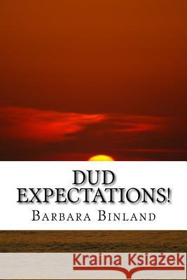 Dud Expectations! MS Barbara Binland 9781545042809 Createspace Independent Publishing Platform