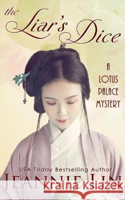 The Liar's Dice: A Lotus Palace Mystery Jeannie Lin 9781545042823 Createspace Independent Publishing Platform