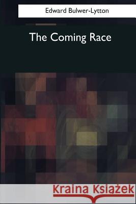 The Coming Race Edward Bulwer-Lytton 9781545042861 Createspace Independent Publishing Platform