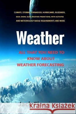 Weather: All you need to know about weather prediction Fleming, Jack 9781545043059 Createspace Independent Publishing Platform