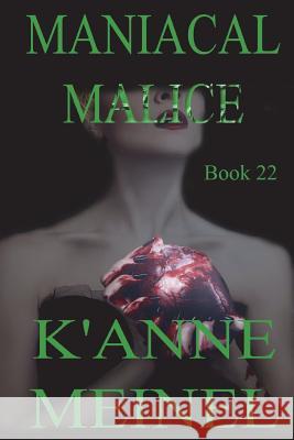 Maniacal Malice K'Anne Meinel 9781545043073 Createspace Independent Publishing Platform