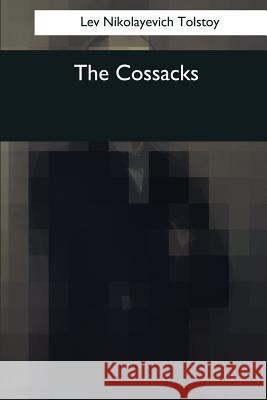 The Cossacks Lev Nikolayevic Aylmer Maude Louise Maude 9781545043196