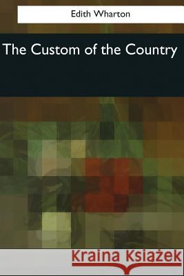 The Custom of the Country Edith Wharton 9781545043554 Createspace Independent Publishing Platform
