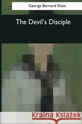 The Devil's Disciple George Bernard Shaw 9781545044193