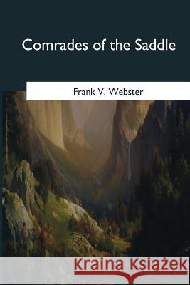 Comrades of the Saddle Frank V. Webster 9781545044506 Createspace Independent Publishing Platform