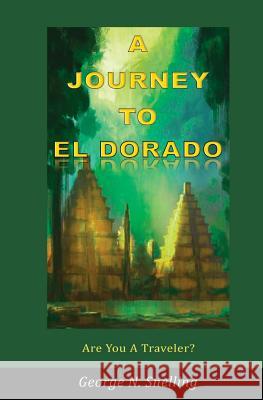 A Journey To El Dorado Snelling, George N. 9781545045039 Createspace Independent Publishing Platform