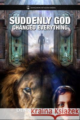 Suddenly God Changed Everything: The Partnership Principle Dennis R. Madden 9781545045336