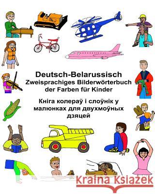 Deutsch-Belarussisch Zweisprachiges Bilderwörterbuch der Farben für Kinder Carlson, Kevin 9781545045886 Createspace Independent Publishing Platform