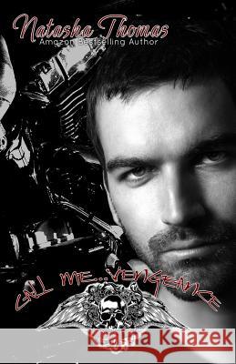 Call Me...Vengeance: A Vengeance MC Novel Natasha Thomas 9781545048290 Createspace Independent Publishing Platform