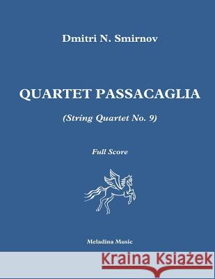 Quartet Passacaglia (String Quartet No. 9): Full Score MR Dmitri N. Smirnov 9781545049389 Createspace Independent Publishing Platform