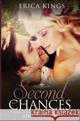 Second Chances: Undying Love Erica Kings 9781545049570 Createspace Independent Publishing Platform