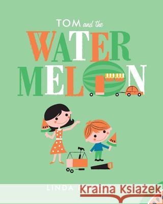 Tom and the Watermelon Linda Fahrlin 9781545050309