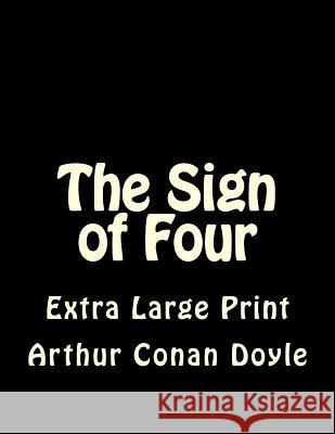 The Sign of Four: Extra Large Print Arthur Conan Doyle 9781545050910