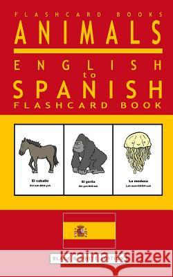 Animals - English to Spanish Flashcard Book: Black and White Edition Flashcard Books 9781545051344 Createspace Independent Publishing Platform