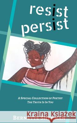 Resist Persist: A Special Collection of Poetry Bernette Sherman Carolann McColley 9781545051443 Createspace Independent Publishing Platform