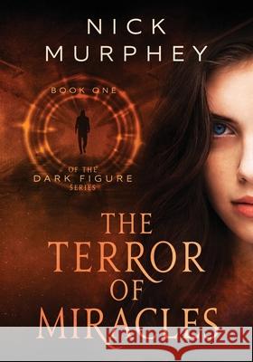 The Terror of Miracles: Book One of The Dark Figure Series Murphey, Nick 9781545051849 Createspace Independent Publishing Platform