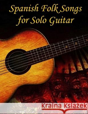 Spanish Folk Songs for Solo Guitar Mark Phillips 9781545052037 Createspace Independent Publishing Platform