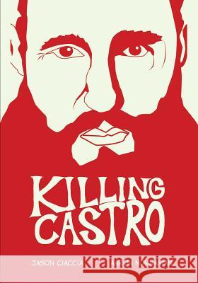 Killing Castro Jason Ciaccia Aaron Norhanian  9781545052044 Caliber Comics