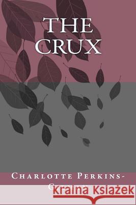 The Crux Charlotte Perkins-Gilman G-Ph Ballin 9781545052389 Createspace Independent Publishing Platform