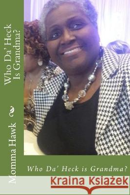 Who Da' Heck Is Grandma? Momma Hawk 9781545052402 Createspace Independent Publishing Platform