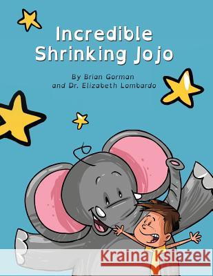 Incredible Shrinking Jojo Dr Elizabeth Lombardo Brian Gorman 9781545052761 Createspace Independent Publishing Platform