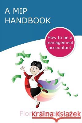 A MiP Handbook: How to be a Management Accountant Bevan Acma, Fiona 9781545054376 Createspace Independent Publishing Platform