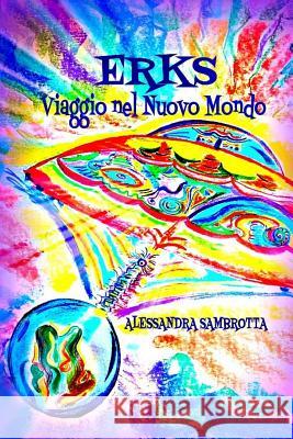 Erks Viaggio nel Nuovo Mondo Sambrotta, Alessandra 9781545054512 Createspace Independent Publishing Platform