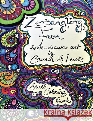 Zentangling Fun: Adult Coloring Book Carmen a. Lewis Carmen a. Lewis Scott Lewis 9781545054857 Createspace Independent Publishing Platform