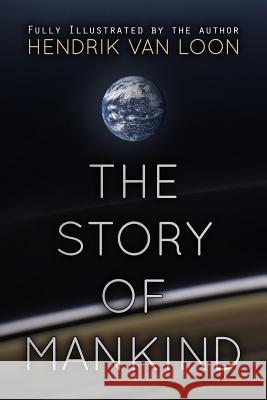 The Story of Mankind: Illustrated Hendrik Va 9781545055847 Createspace Independent Publishing Platform