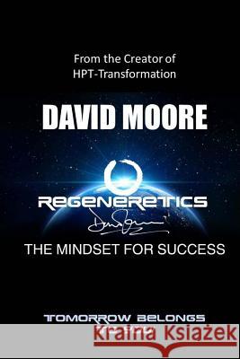 REGENERETICS - The Mindset for Success: Tomorrow belongs to you! Moore, David 9781545056264