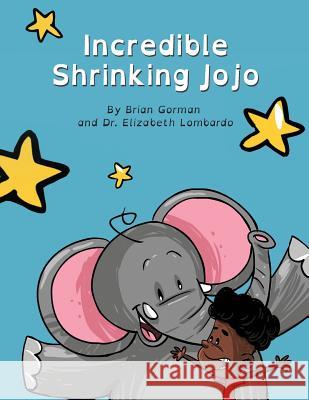 Incredible Shrinking Jojo Dr Elizabeth Lombardo Brian Gorman 9781545056561 Createspace Independent Publishing Platform