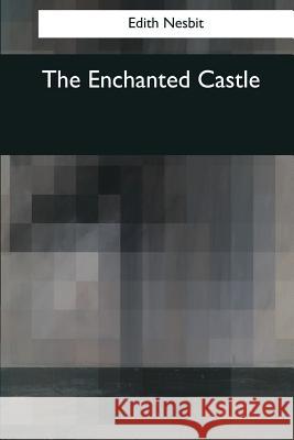 The Enchanted Castle Edith Nesbit 9781545057308 Createspace Independent Publishing Platform