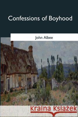 Confessions of Boyhood John Albee 9781545057469