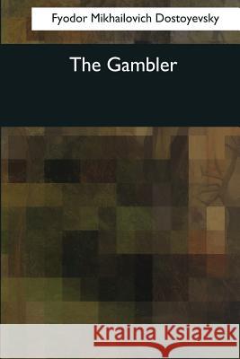 The Gambler Fyodor Mikhailovich Dostoyevsky C. J. Hogarth 9781545058114 Createspace Independent Publishing Platform