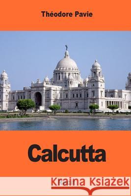 Calcutta Theodore Pavie 9781545058534 Createspace Independent Publishing Platform