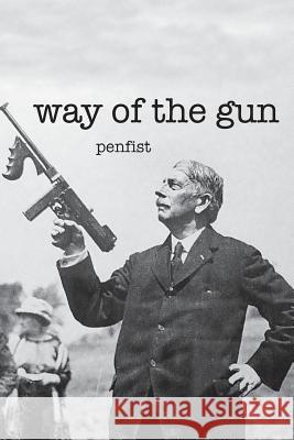 Way of the Gun: collected poems, 2011-17 Penfist 9781545058664 Createspace Independent Publishing Platform