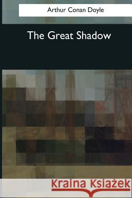 The Great Shadow Arthur Conan Doyle 9781545059098
