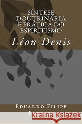 Síntese Doutrinária e Prática do Espiritismo Freitas, Eduardo Filipe 9781545060063