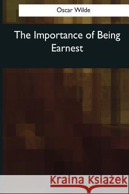 The Importance of Being Earnest Oscar Wilde 9781545060247