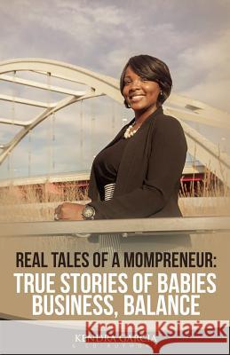 Real Tales of a Mompreneur Kendra Garcia 9781545060445 Createspace Independent Publishing Platform