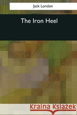 The Iron Heel Jack London 9781545060469