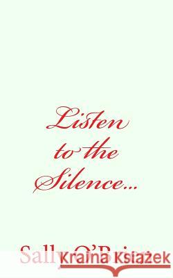 Listen to the Silence... Sally O'Brien 9781545060827 Createspace Independent Publishing Platform
