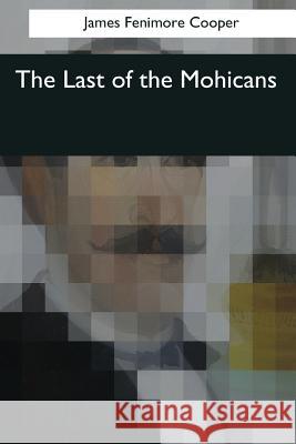 The Last of the Mohicans James Fenimore Cooper 9781545060926