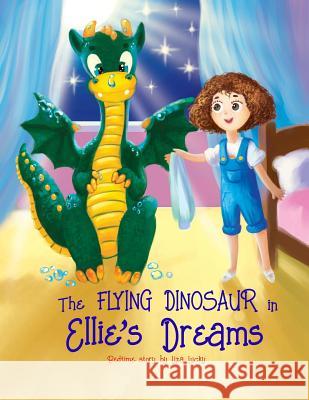 The Flying Dinosaur in Ellie's Dreams: Bedtime Story, Books for Kids who don't want to go to bed, Dream Adventures, Picture Books, Preschool Book, Age Rudoy, Vlad 9781545060988 Createspace Independent Publishing Platform