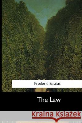 The Law Frederic Bastiat Patrick James Stirling 9781545061022 Createspace Independent Publishing Platform