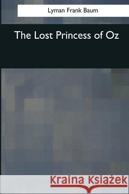 The Lost Princess of Oz Lyman Frank Baum 9781545061985 Createspace Independent Publishing Platform