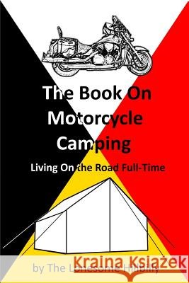 The Book On Motorcycle Camping Hillbilly, Lonesome 9781545062890 Createspace Independent Publishing Platform