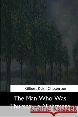 The Man Who Was Thursday: a Nightmare Chesterton, G. K. 9781545063637 Createspace Independent Publishing Platform