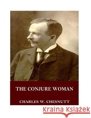 The Conjure Woman Charles W. Chesnutt 9781545064832 Createspace Independent Publishing Platform