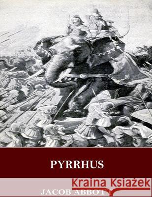 Pyrrhus Jacob Abbott 9781545064870 Createspace Independent Publishing Platform